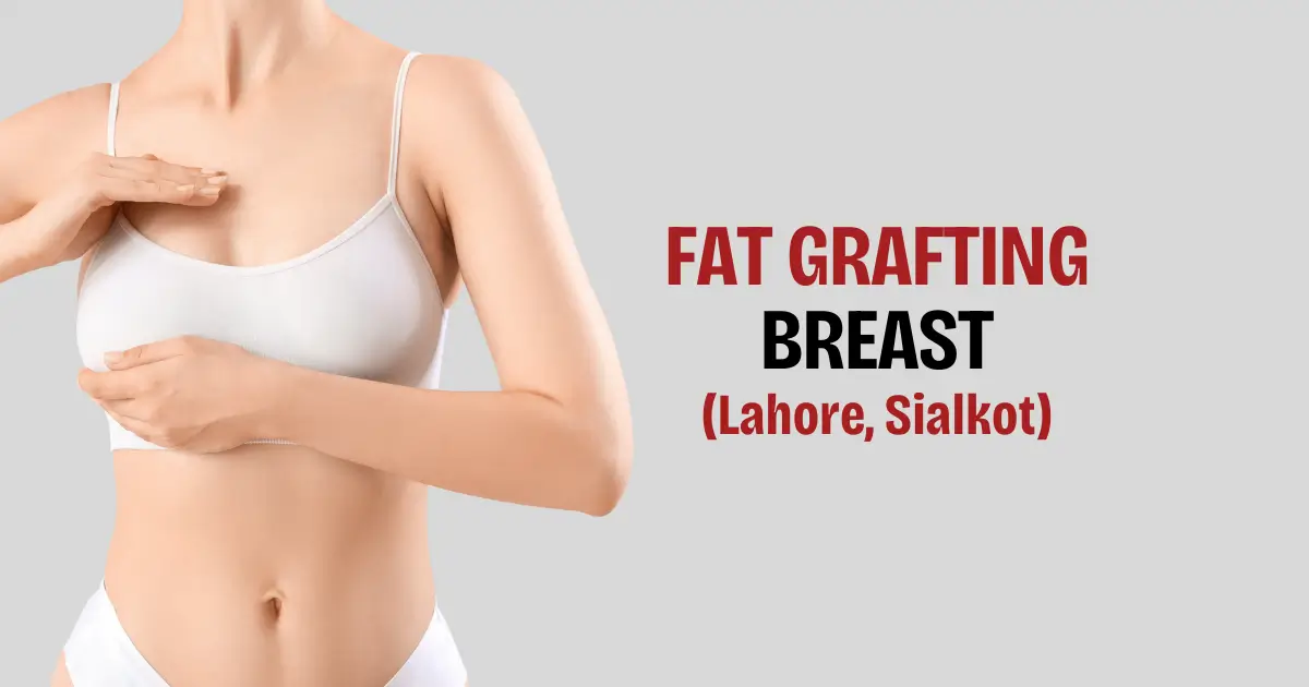 Fat Grafting Breast in Sialkot